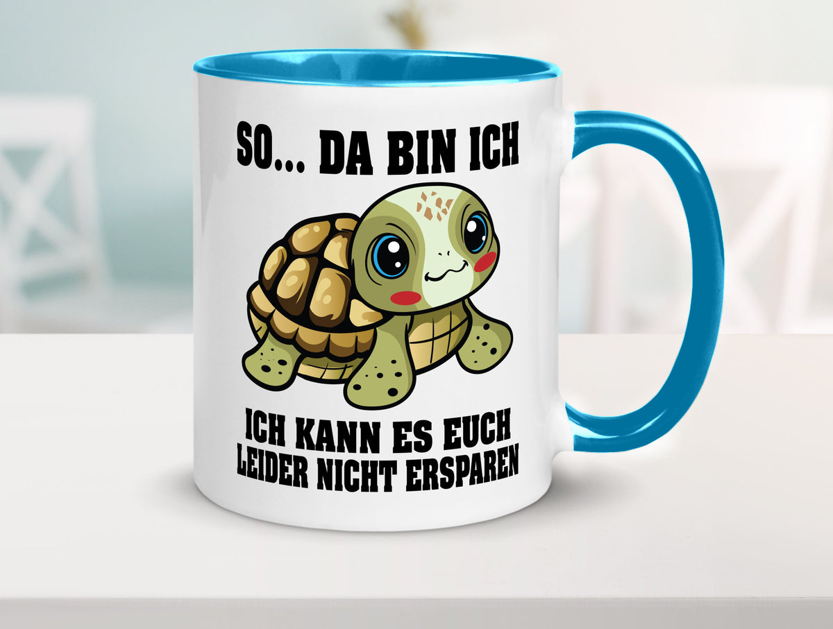 So da bin ich, ich kann es euch leider nicht ersparen Geschenk Humor Tasse