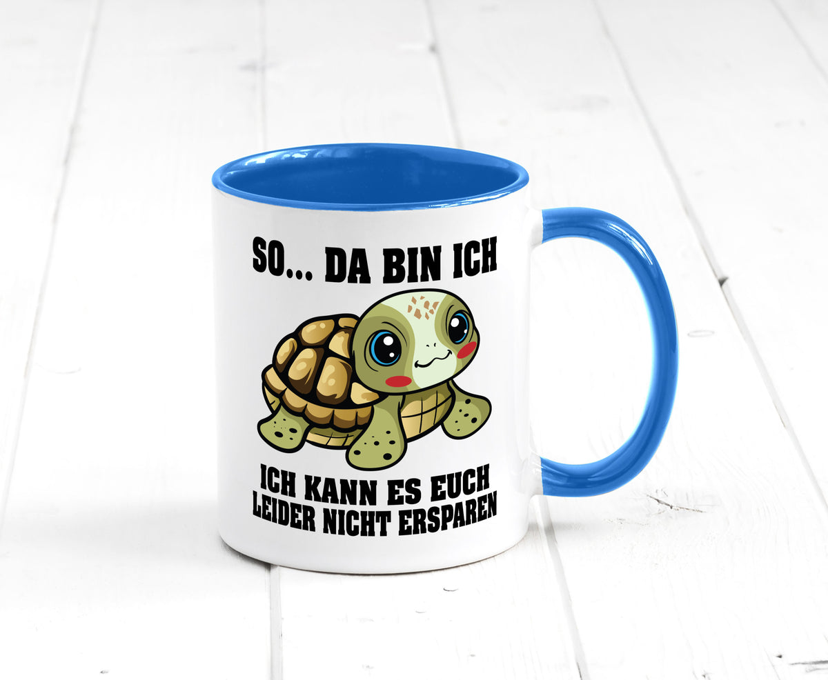So da bin ich, ich kann es euch leider nicht ersparen Geschenk Humor Tasse
