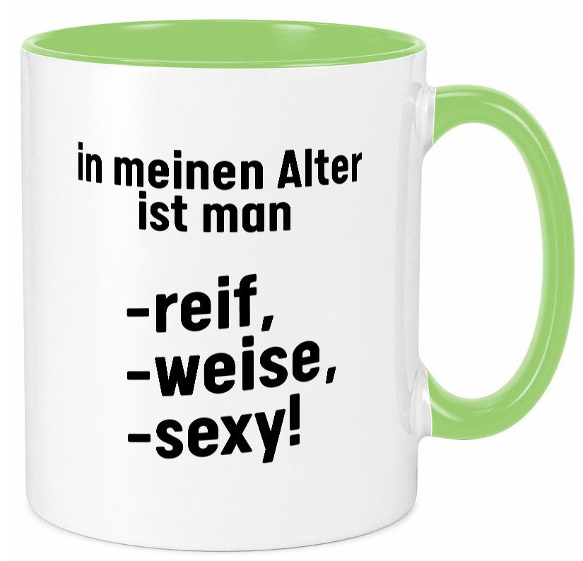 In meinem alter ist man Reif, weise und sexy Humor Geschenkidee Tasse