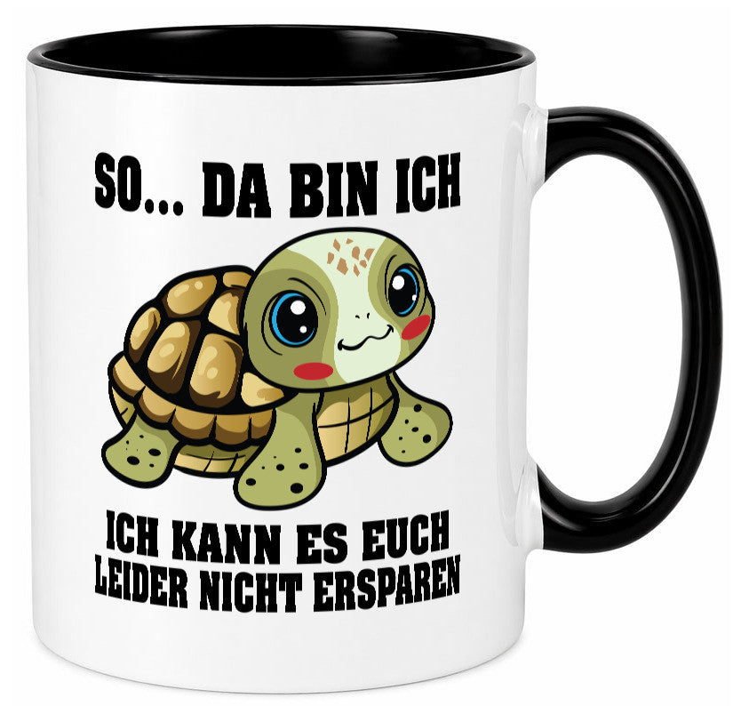 So da bin ich, ich kann es euch leider nicht ersparen Geschenk Humor Tasse