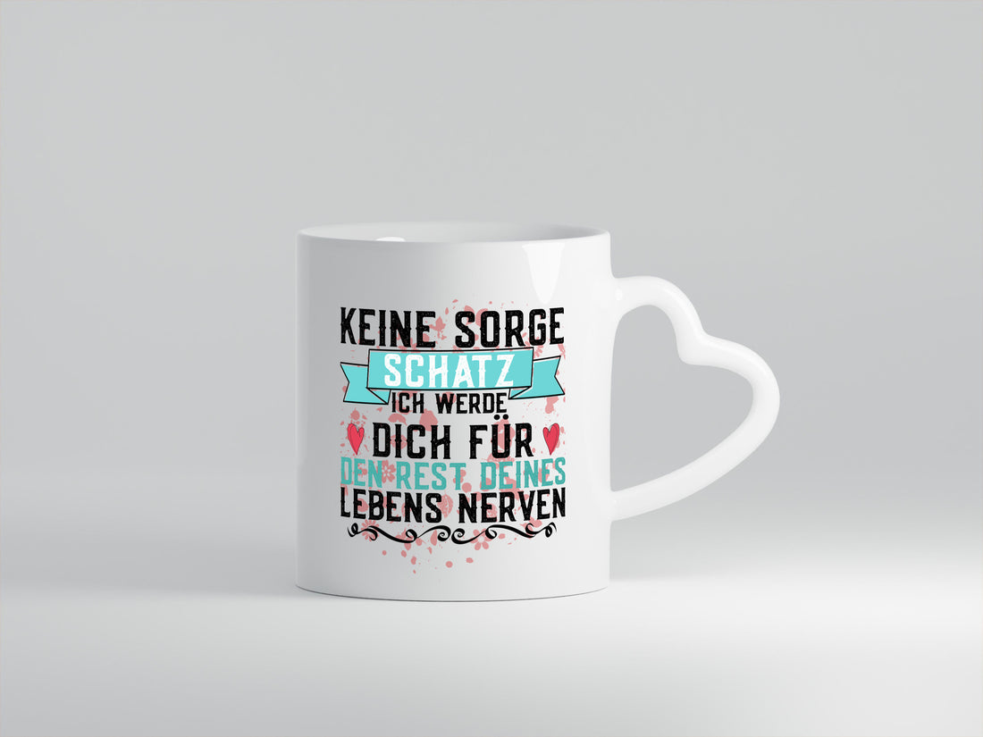 Keine sorge Schatz | ich nerve dich |Du bist meins für immer Geschenk Humor