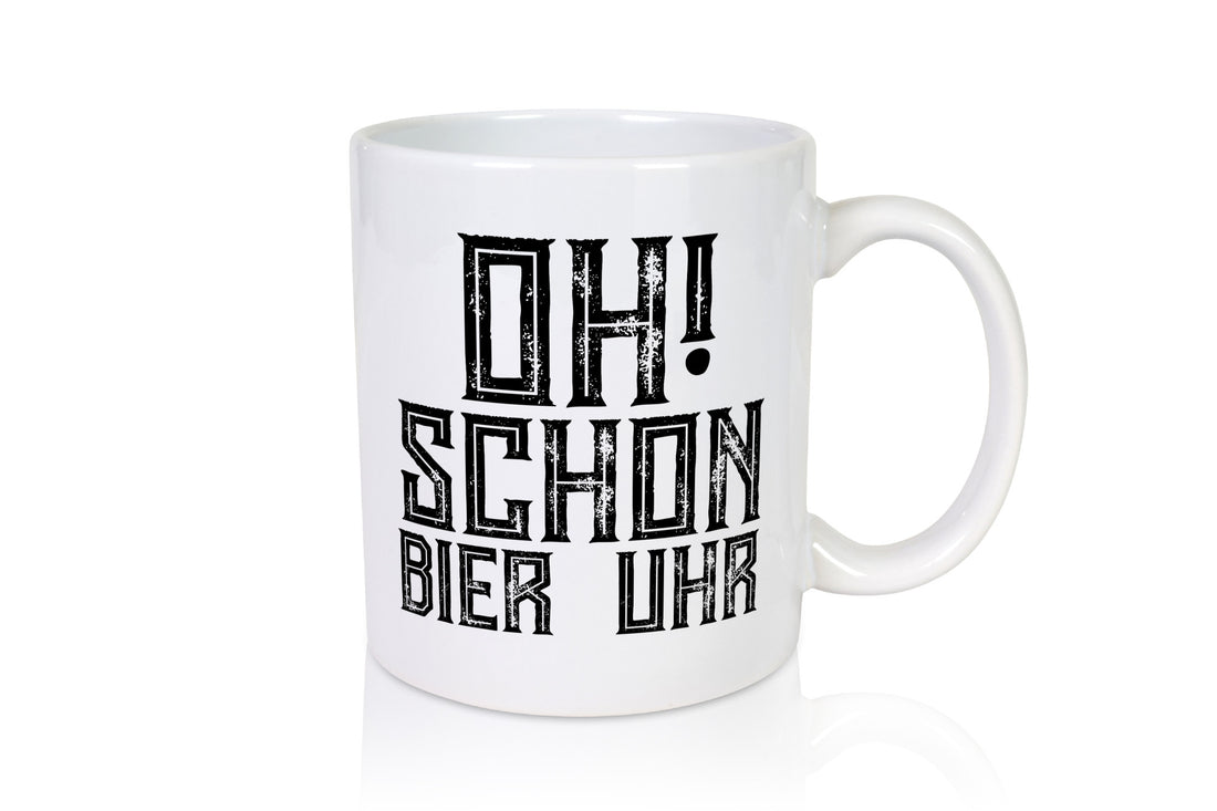 Oh schon Bier Uhr | Biertrinker Bierliebhaber Humor Geschenkidee Tasse