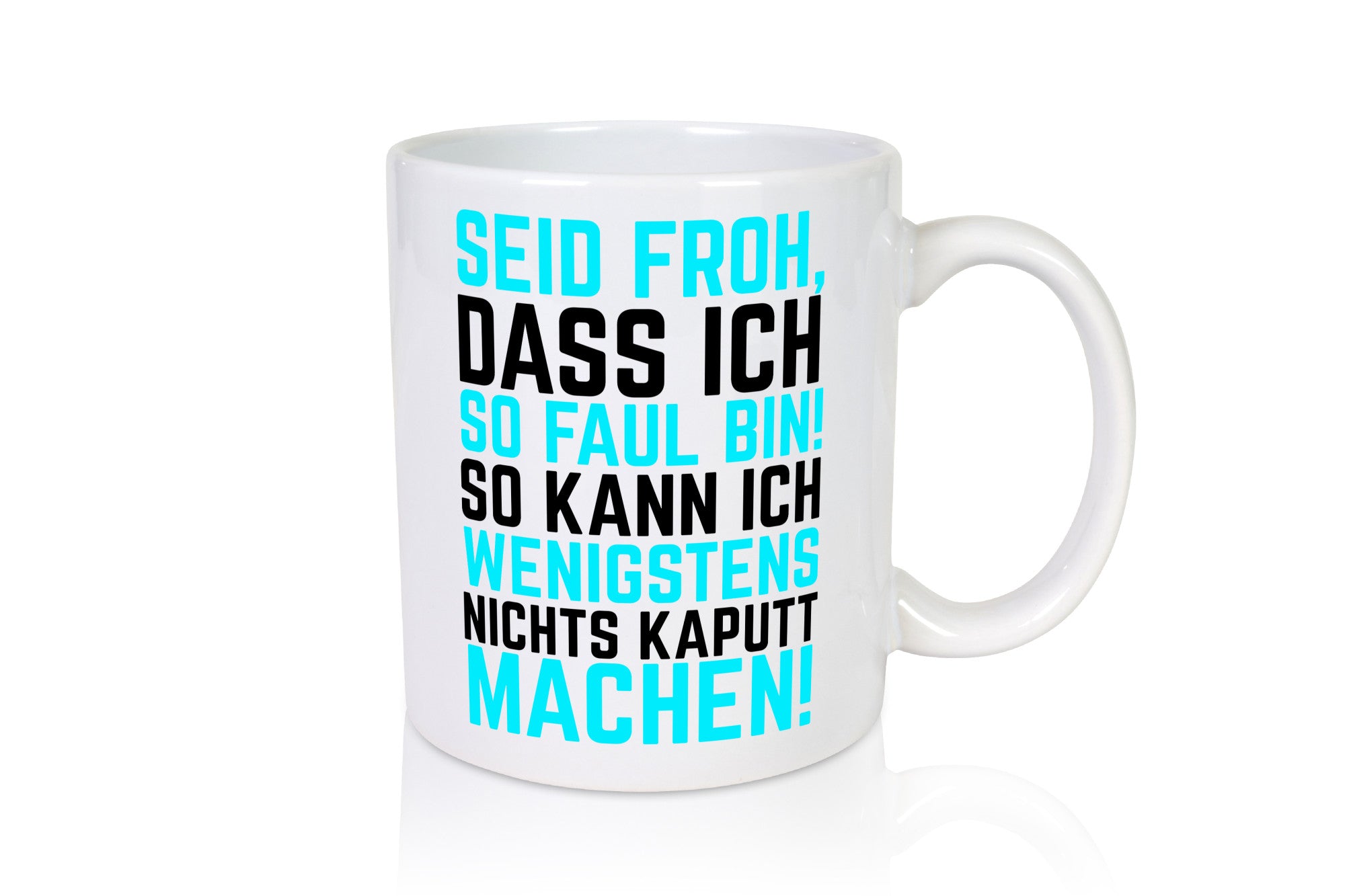 Seid froh | Faulpelz kaputt machen lustiger Spruch Geschenk Humor Geschenkidee