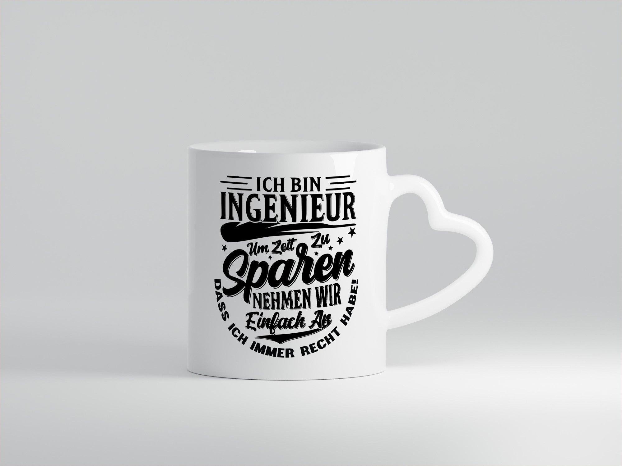 Ingenieur ich habe immer Recht | Zeit sparen lustiger Spruch Geschenk Humor