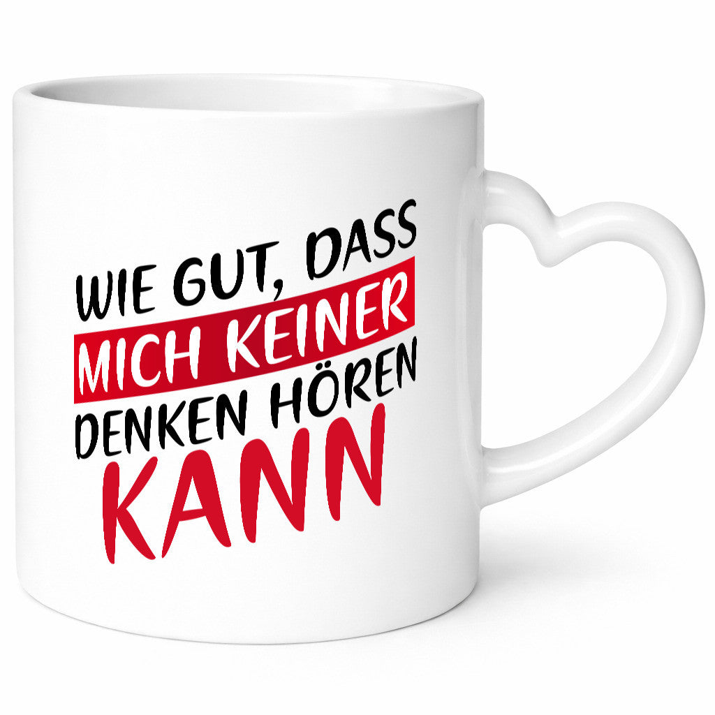 Wie gut, dass mich keiner denken hören kann | Freunde Geschenk Humor