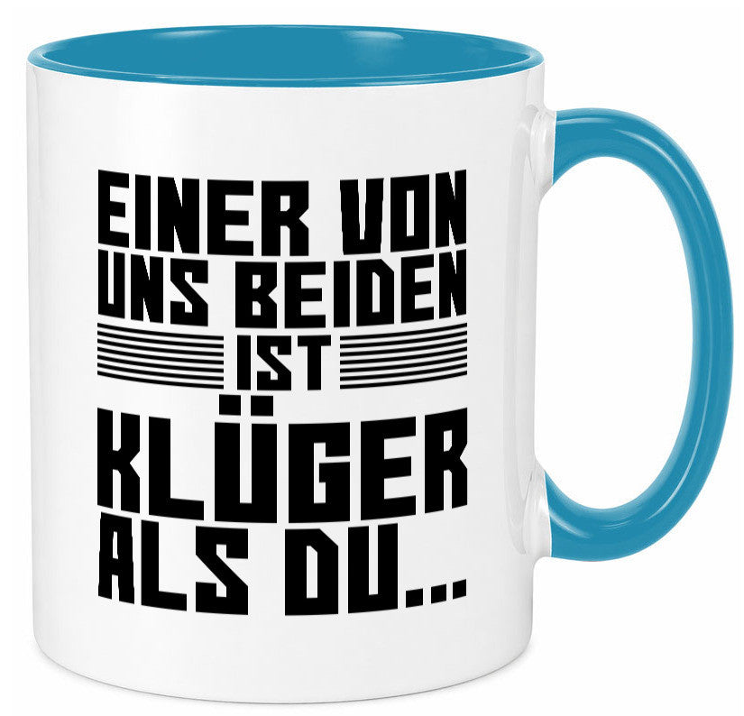 Einer von uns beiden ist klüger als du | Intelligenz Witz lustiger Spruch Tasse