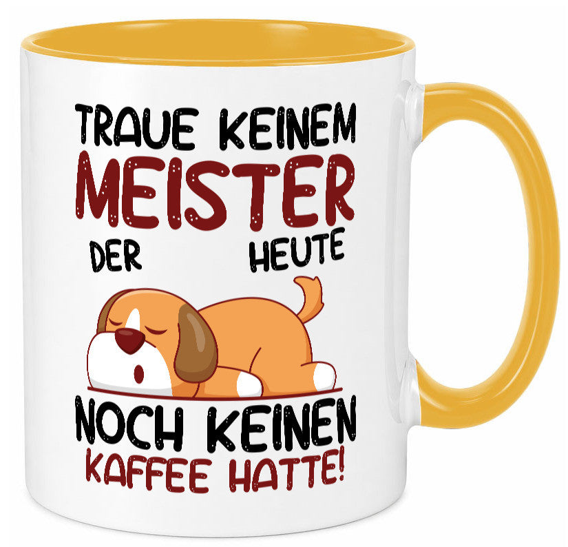 Traue keinem Meister | Meisterbrief lustig Humor Geschenkidee Geschenk Tasse