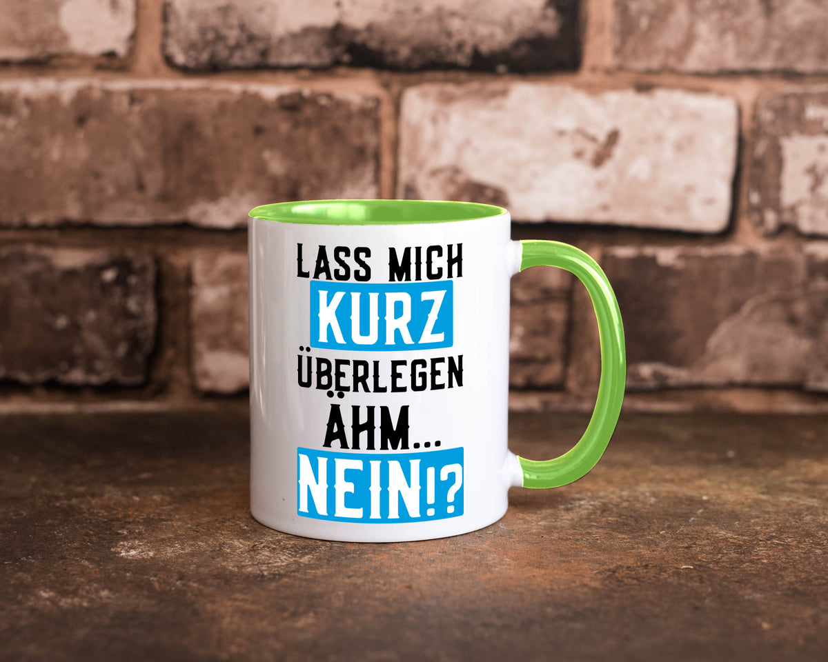 Lass mich kurz überlegen | Nein Büro| lustiger Spruch Geschenk Arbeit Kollegen Tasse