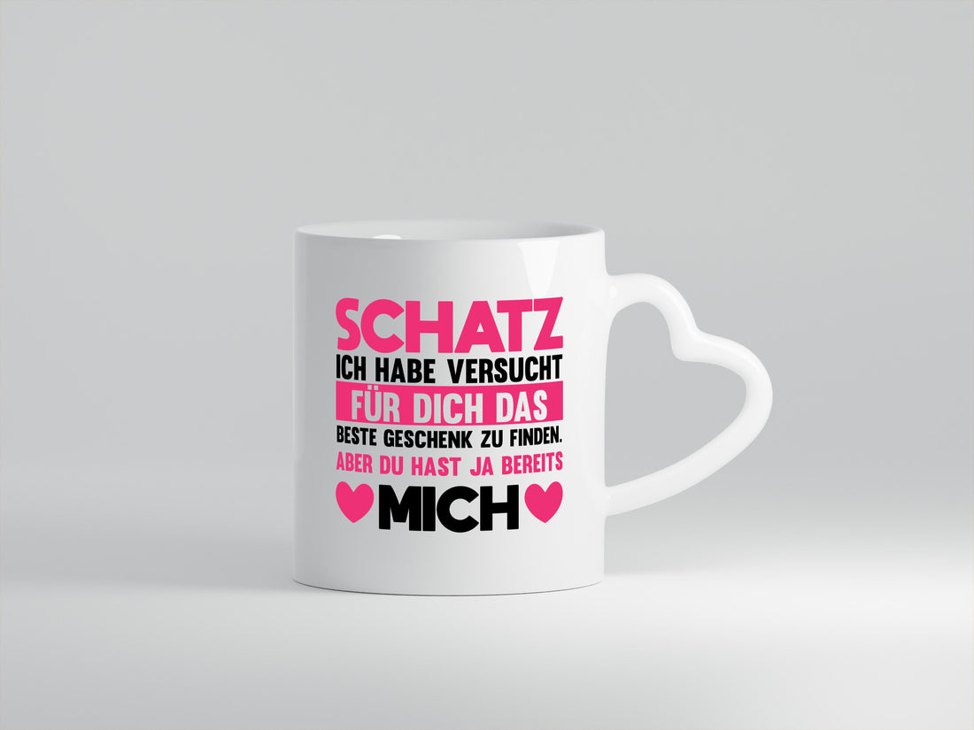 Schatz ich hab das beste Geschenk | du hast ja mich Humor Geschenkidee Tasse