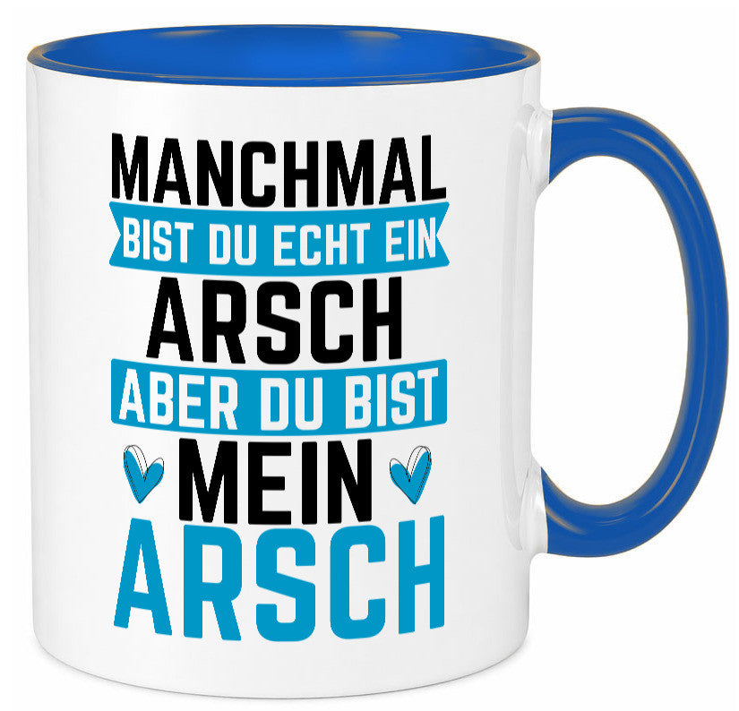 Manchmal bist du ein Arsch | Ehe Beziehung Humor Geschenkidee Tasse