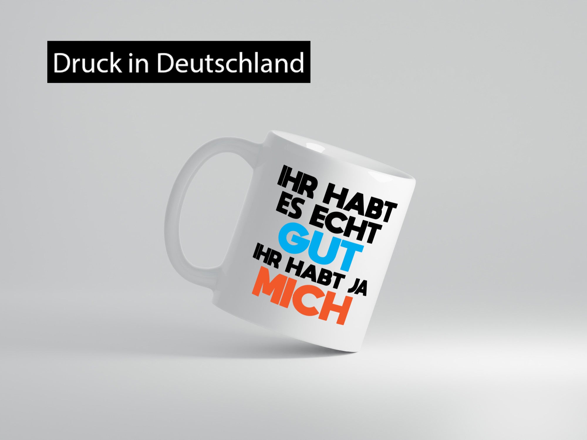 Habt es gut, mich | Selbstverliebt Humor Spaß Geschenkidee Tasse