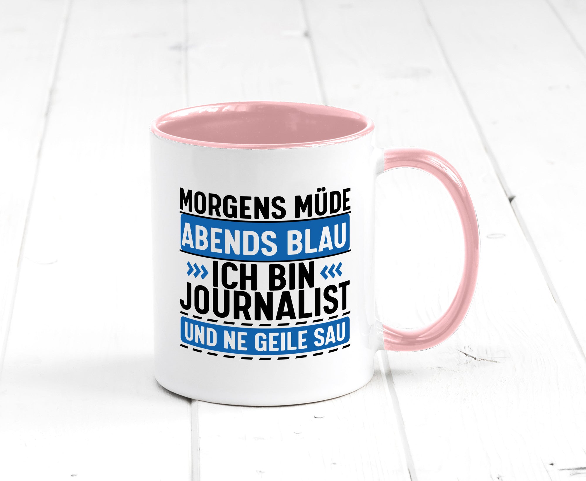 Morgens Müde Abends Blau ich bin Journalist und ne geile sau lustiger Spruch