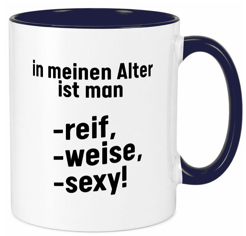 In meinem alter ist man Reif, weise und sexy Humor Geschenkidee Tasse