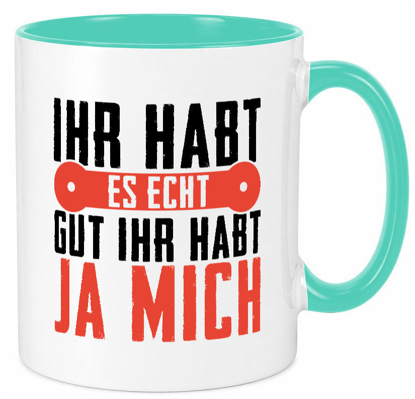 Ihr habt es echt gut ja mich lustig Humor Geschenkidee Geschenk Tasse