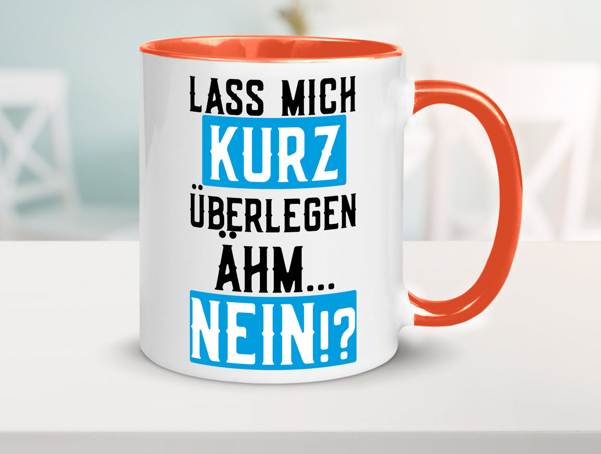 Lass mich kurz überlegen | Nein Büro| lustiger Spruch Geschenk Arbeit Kollegen Tasse