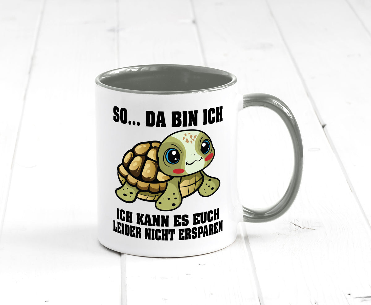 So da bin ich, ich kann es euch leider nicht ersparen Geschenk Humor Tasse