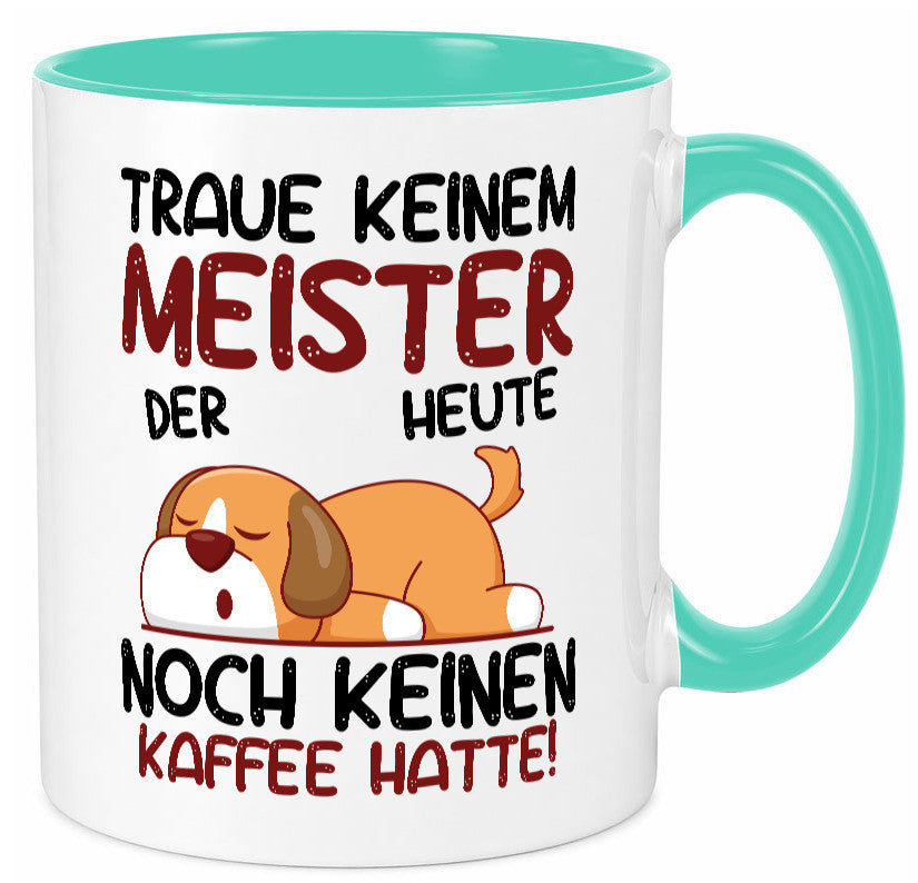 Traue keinem Meister | Meisterbrief lustig Humor Geschenkidee Geschenk Tasse