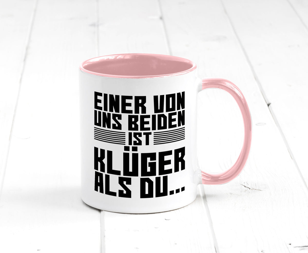 Einer von uns beiden ist klüger als du | Intelligenz Witz lustiger Spruch Tasse