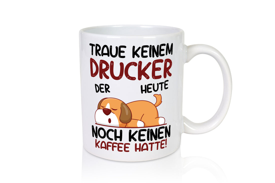 Traue keinem Drucker | Druckerei Print Medien Humor Geschenkidee Tasse