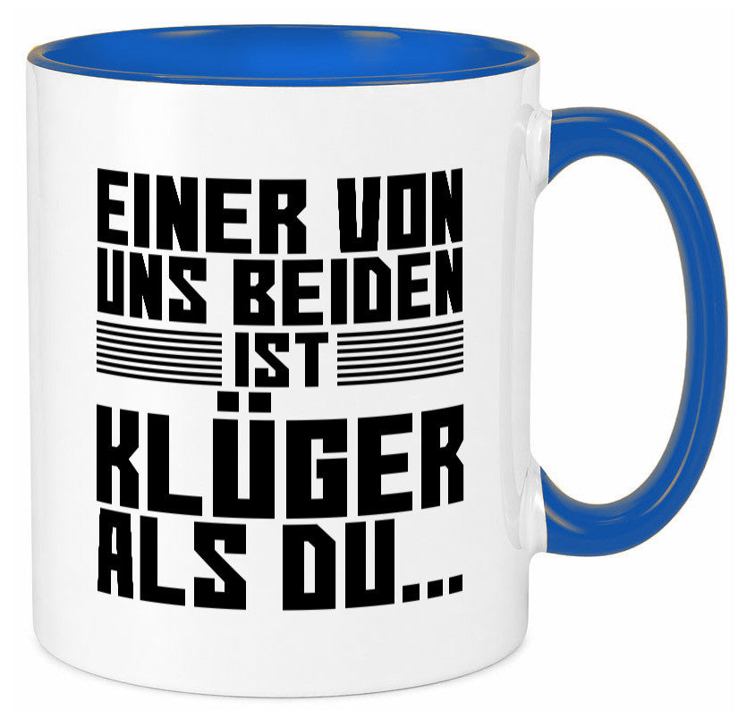 Einer von uns beiden ist klüger als du | Intelligenz Witz lustiger Spruch Tasse