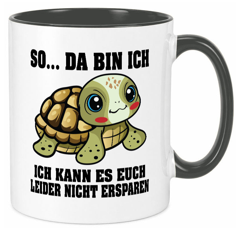 So da bin ich, ich kann es euch leider nicht ersparen Geschenk Humor Tasse