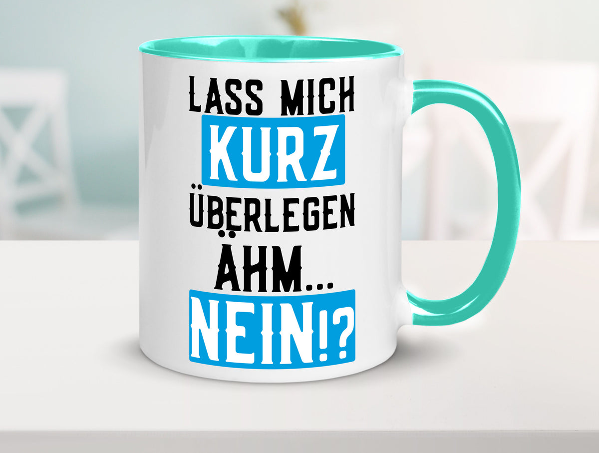 Lass mich kurz überlegen | Nein Büro| lustiger Spruch Geschenk Arbeit Kollegen Tasse