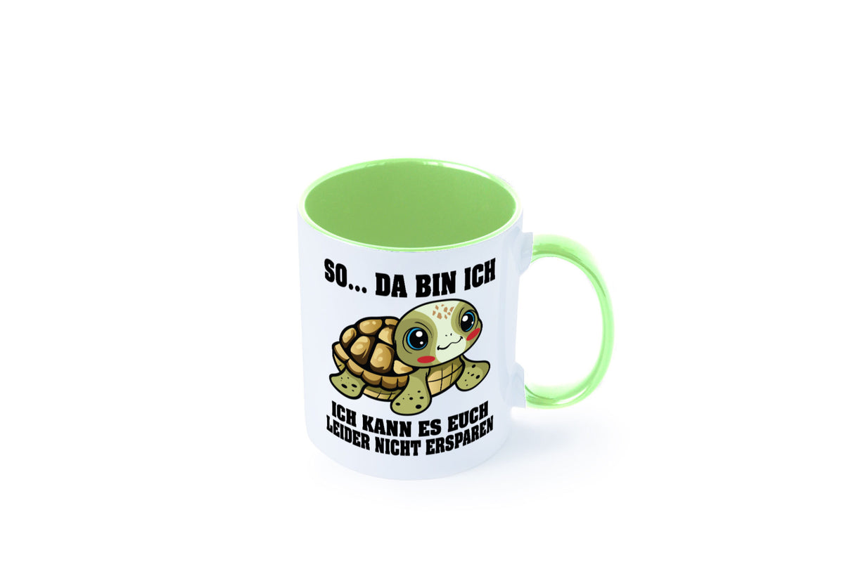 So da bin ich, ich kann es euch leider nicht ersparen Geschenk Humor Tasse