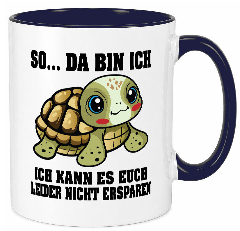 So da bin ich, ich kann es euch leider nicht ersparen Geschenk Humor Tasse