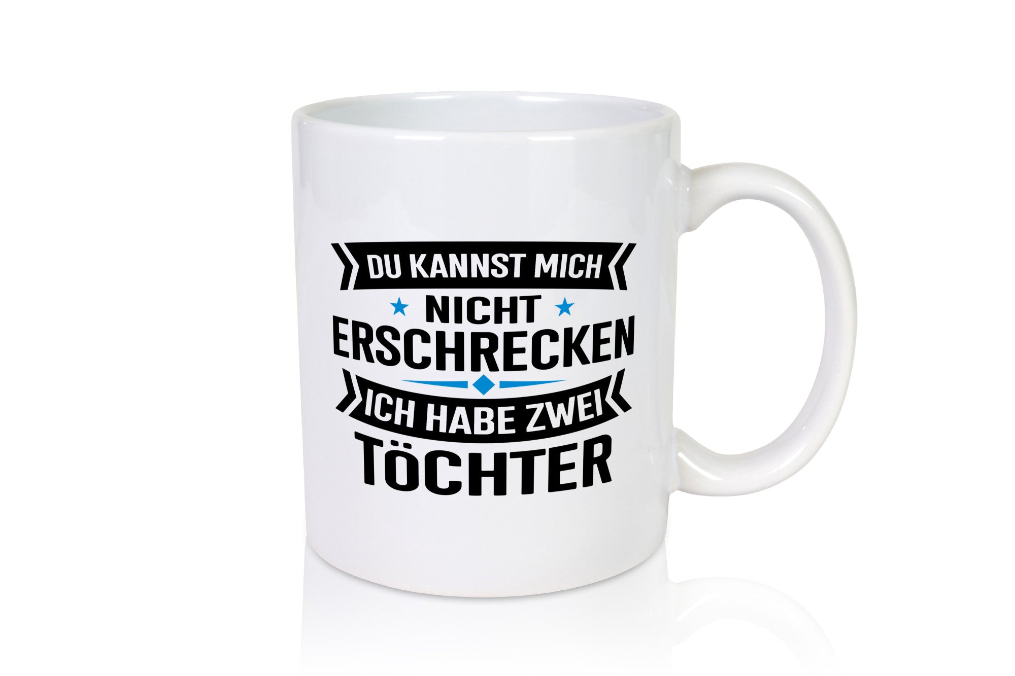 Ich habe 2 Töchter keiner kann mich erschrecken Humor Geschenkidee Tasse
