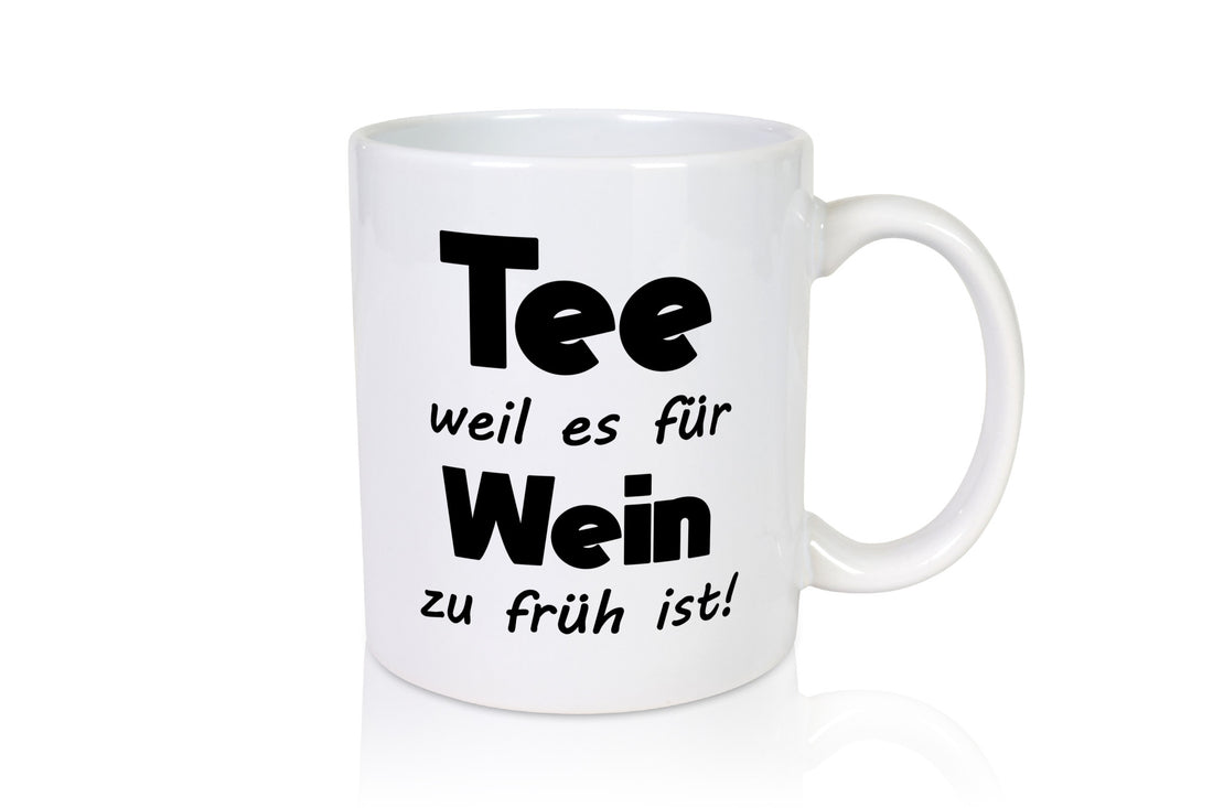 Tee weil es für Wein zu früh ist. | Humor Geschenkidee Tasse