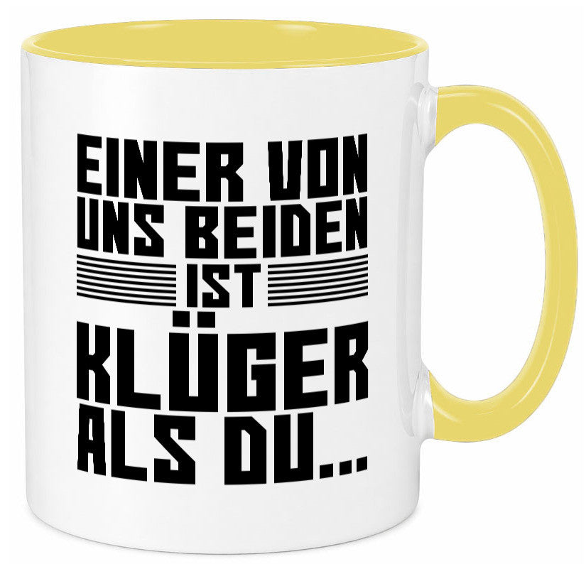 Einer von uns beiden ist klüger als du | Intelligenz Witz lustiger Spruch Tasse