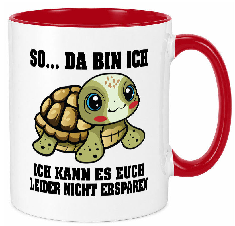 So da bin ich, ich kann es euch leider nicht ersparen Geschenk Humor Tasse