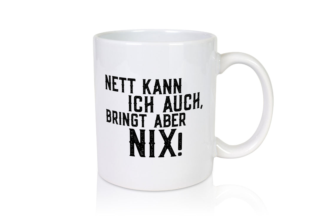 Nett kann ich auch, aber bringt nix | bin Böse Geschenk Humor Geschenkidee