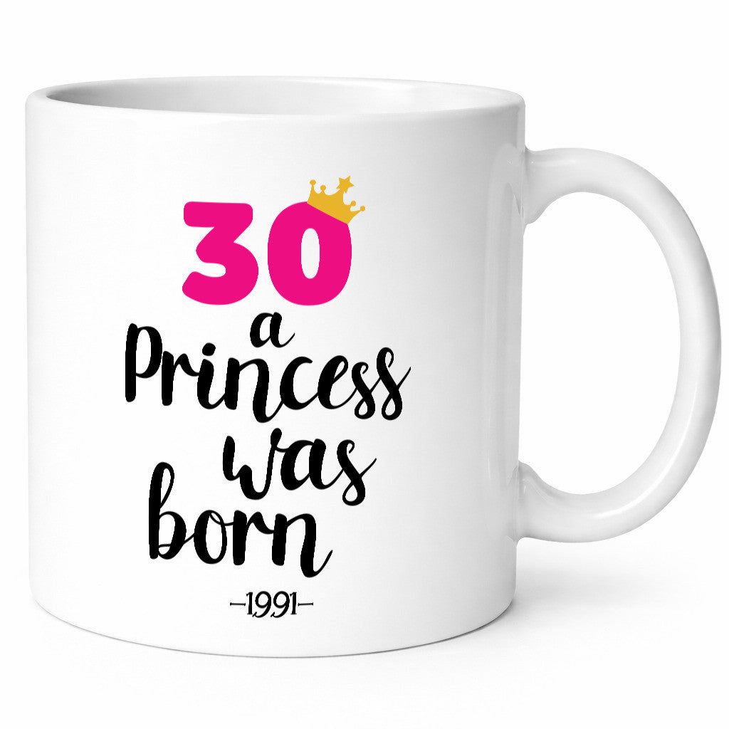 30 a Princess was born | Jahrgang 1991 lustig Humor Geschenkidee Geschenk Tasse