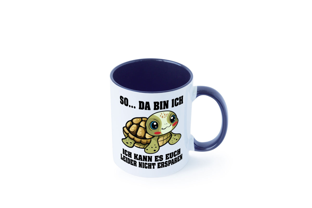 So da bin ich, ich kann es euch leider nicht ersparen Geschenk Humor Tasse