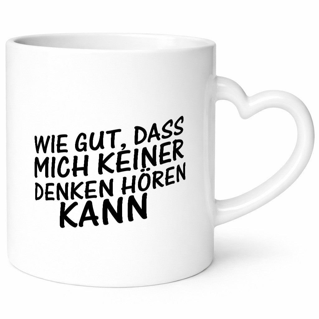 Gut, dass mich keiner denken hören kann | Spruch Freunde Geschenk Humor