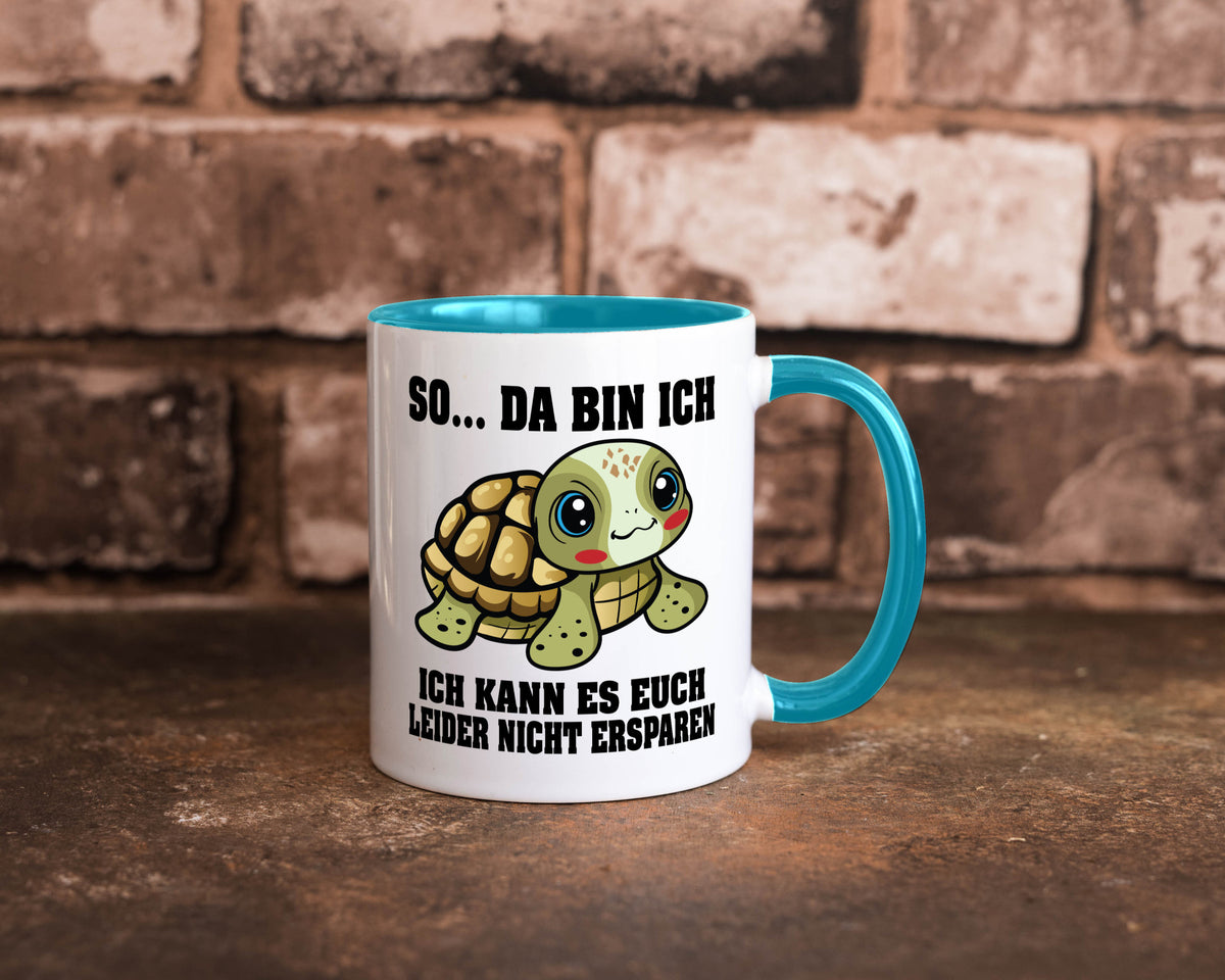 So da bin ich, ich kann es euch leider nicht ersparen Geschenk Humor Tasse