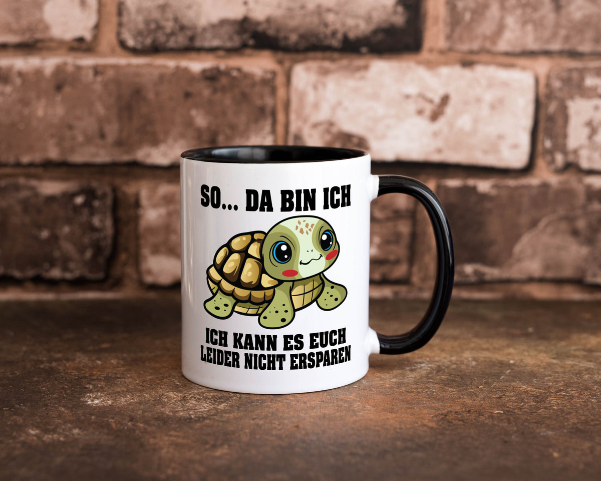 So da bin ich, ich kann es euch leider nicht ersparen Geschenk Humor Tasse