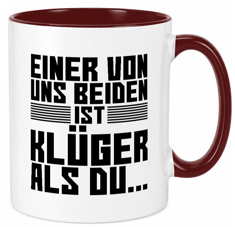 Einer von uns beiden ist klüger als du | Intelligenz Witz lustiger Spruch Tasse