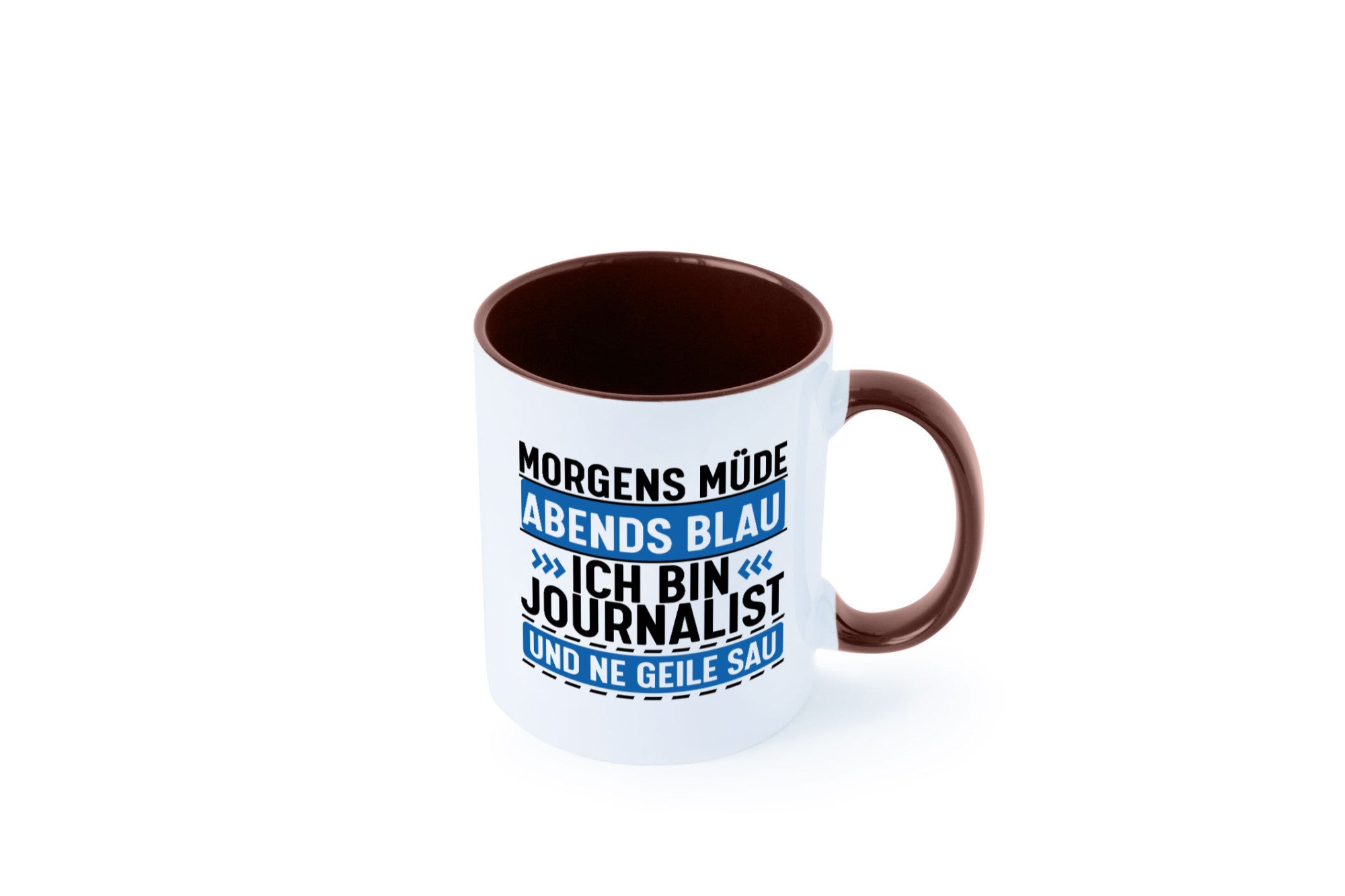 Morgens Müde Abends Blau ich bin Journalist und ne geile sau lustiger Spruch