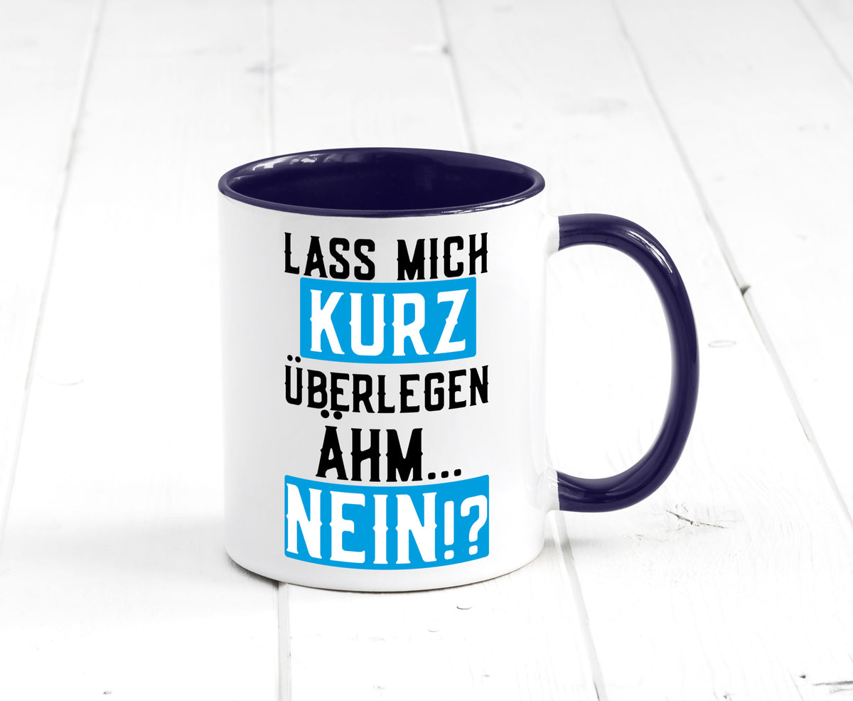 Lass mich kurz überlegen | Nein Büro| lustiger Spruch Geschenk Arbeit Kollegen Tasse