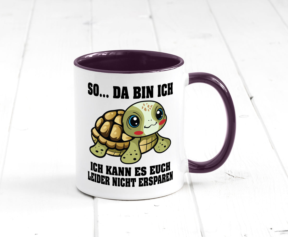 So da bin ich, ich kann es euch leider nicht ersparen Geschenk Humor Tasse