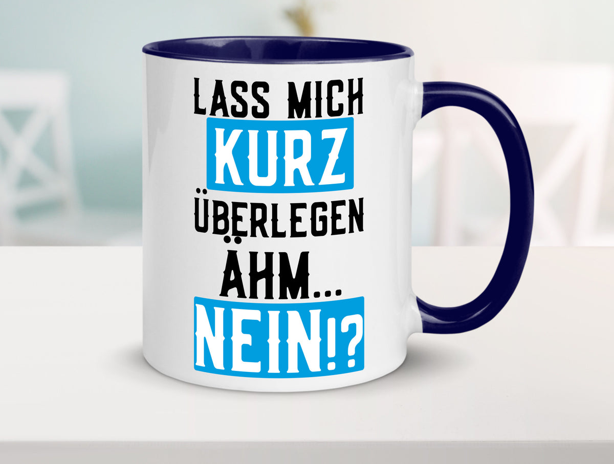 Lass mich kurz überlegen | Nein Büro| lustiger Spruch Geschenk Arbeit Kollegen Tasse