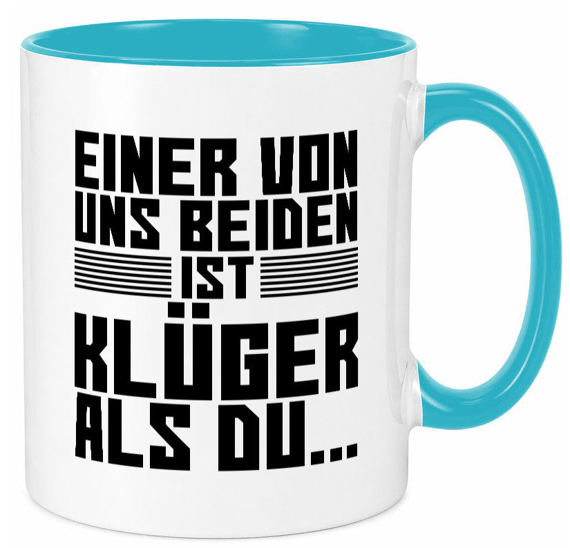 Einer von uns beiden ist klüger als du | Intelligenz Witz lustiger Spruch Tasse