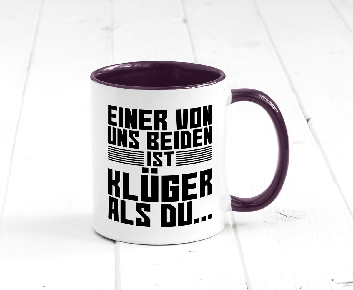 Einer von uns beiden ist klüger als du | Intelligenz Witz lustiger Spruch Tasse