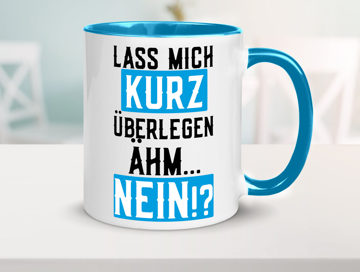 Lass mich kurz überlegen | Nein Büro| lustiger Spruch Geschenk Arbeit Kollegen Tasse