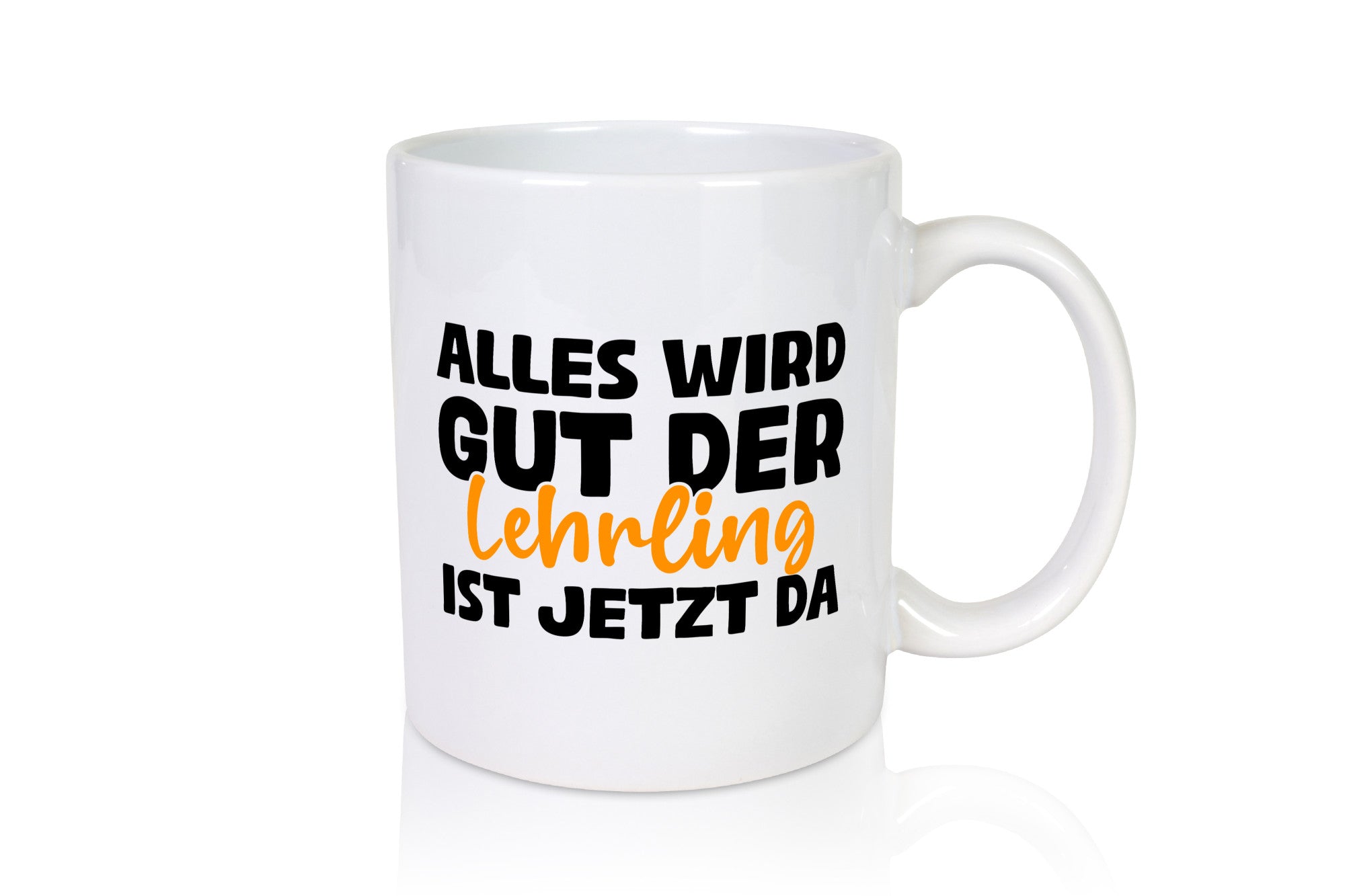 Alles wird gut, der Lehrling ist da | Ausbildung Geschenk Humor Geschenkidee