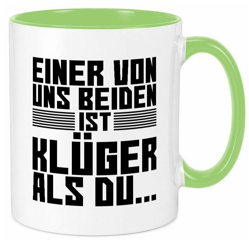 Einer von uns beiden ist klüger als du | Intelligenz Witz lustiger Spruch Tasse