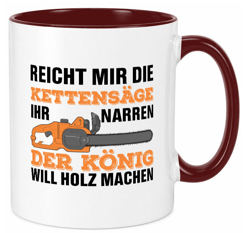 Der könig will Holz machen | Holzfäller Kettensäge Humor Geschenkidee Tasse