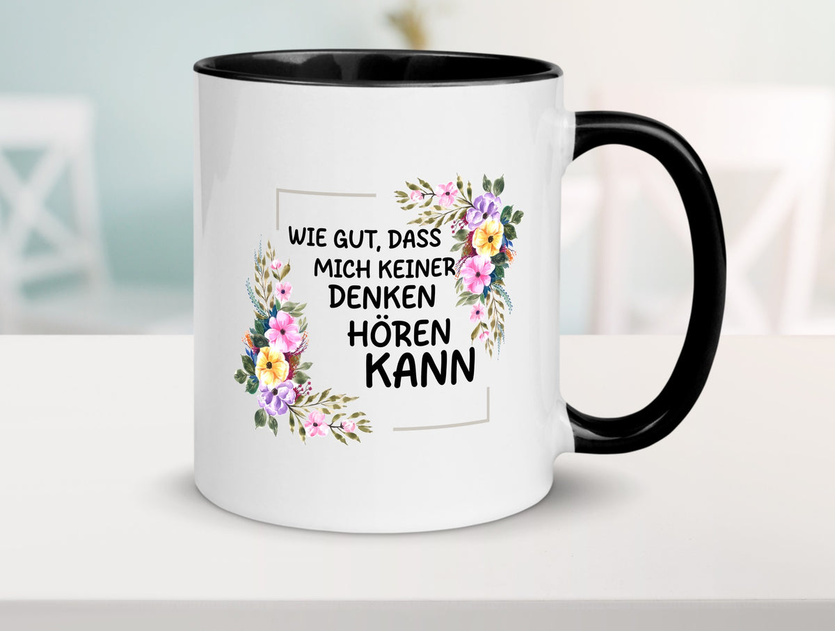Wie gut das mich keiner denken hören kann | Sarkasmus lustiger Spruch Geschenk Tasse